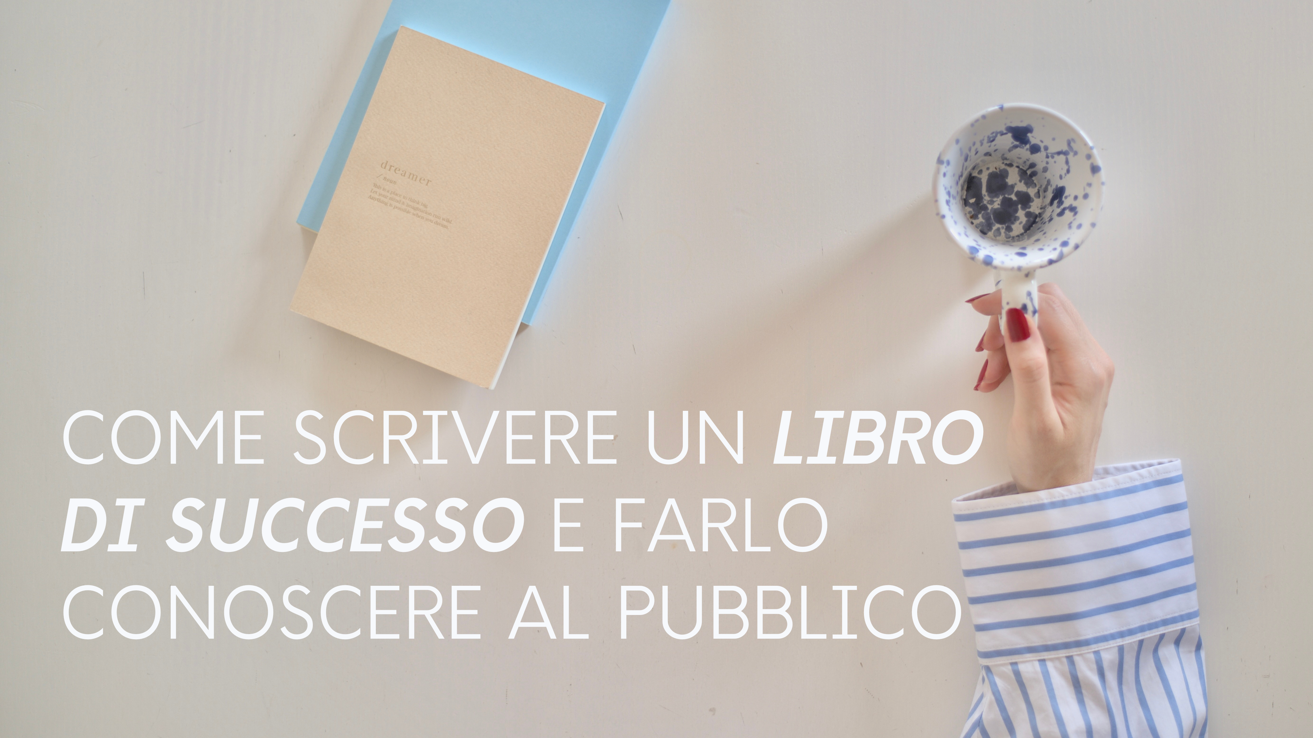 Come scrivere un libro di successo e farlo conoscere al pubblico